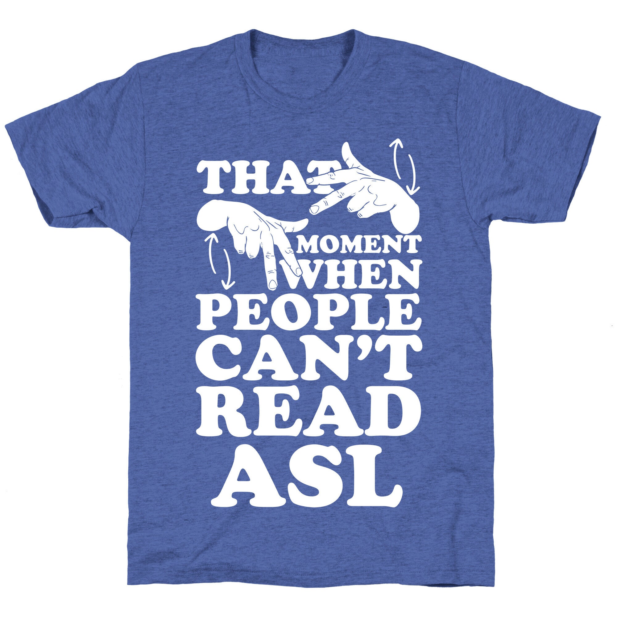 That Awkward Moment When People Can't Read ASL Unisex Triblend Tee